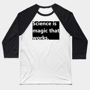 science is magic that works. Baseball T-Shirt